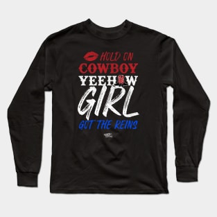 Hold On Cowboy Yeehaw Girl Got The Reins Long Sleeve T-Shirt